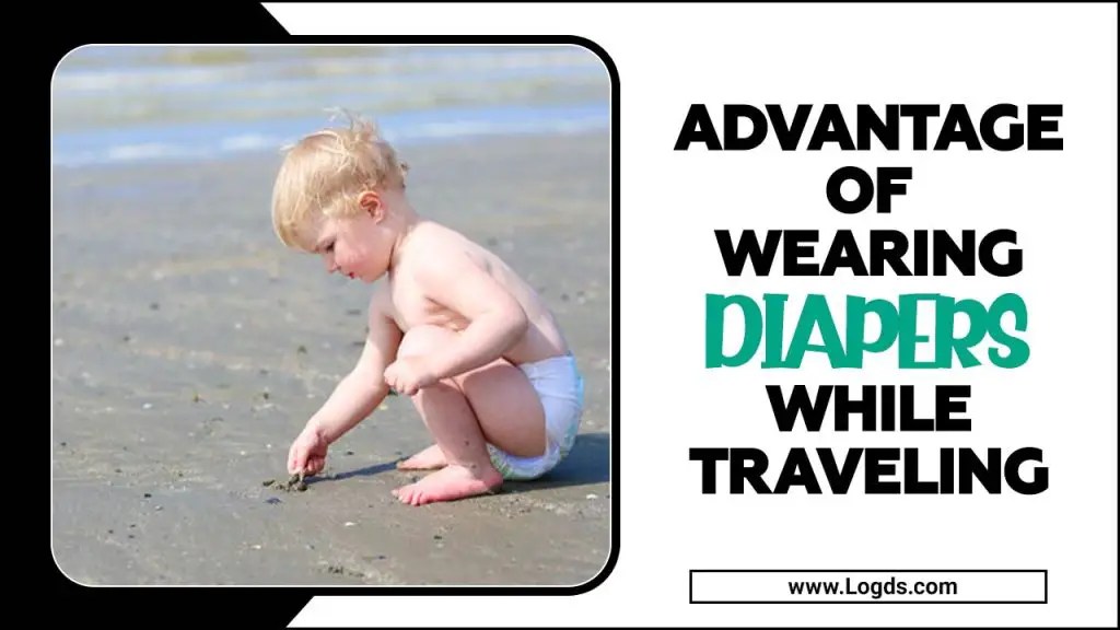 Advantage Of Wearing Diapers While Traveling [Explained] | Logds (2025)